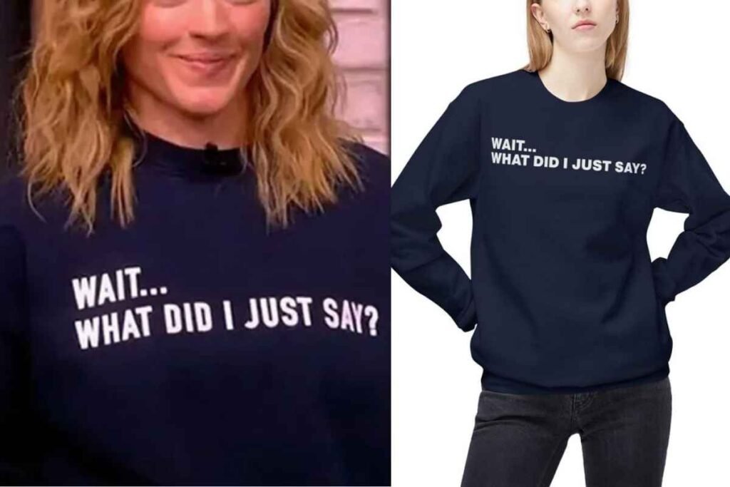 Sara Haines Wait What Did I Just Say Sweatshirt